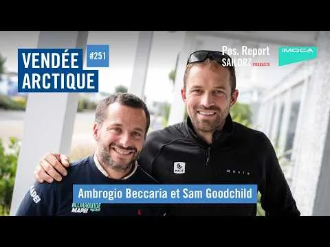 Pos. Report #251 - Spécial Vendée Arctique avec Ambrogio Beccaria et Sam Goodchild