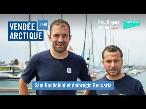 Pos. Report #249 - Spécial Vendée Arctique avec Ambrogio Beccaria et Sam Goodchild